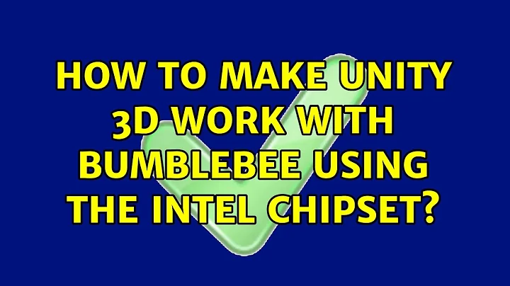 Ubuntu: How to make Unity 3D work with Bumblebee using the Intel chipset?