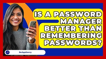 Is A Password Manager Better Than Remembering Passwords? - Be App Savvy
