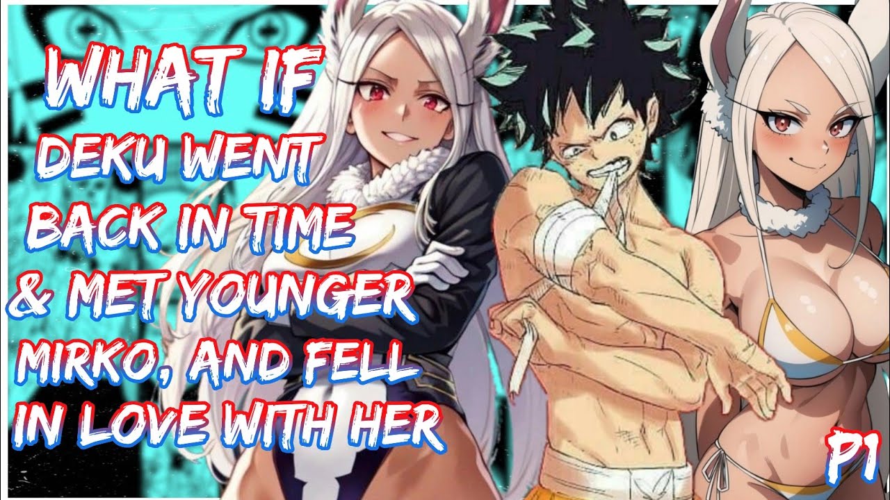 What if Deku went back in Time and met Mirko, and fell in love with her | PART 1