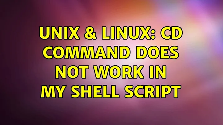 Unix & Linux: cd command does not work in my shell script