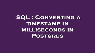 SQL : Converting a timestamp in milliseconds in Postgres