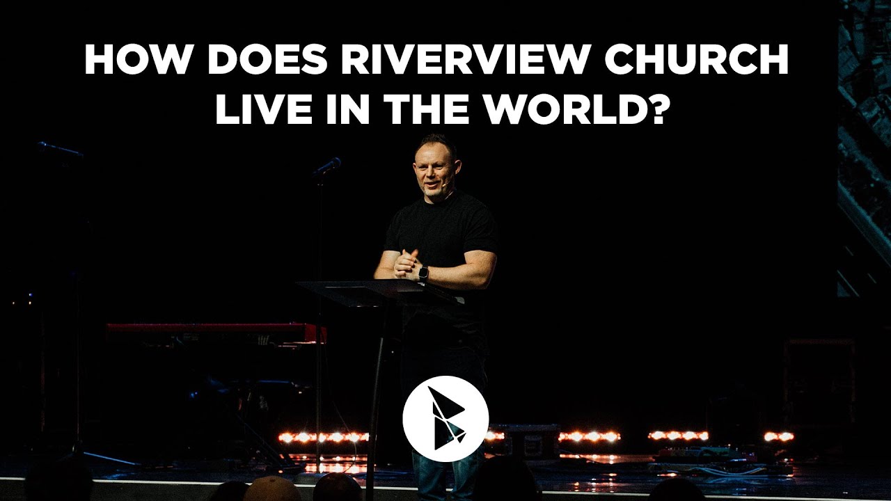 How Does Riverview Church Live In The World? | Steve McCready - YouTube