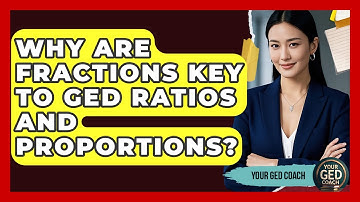 Why Are Fractions Key To GED Ratios And Proportions? - Your GED Coach