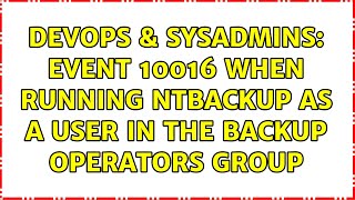 DevOps & SysAdmins: Event 10016 When Running ntbackup as a user in the Backup Operators group