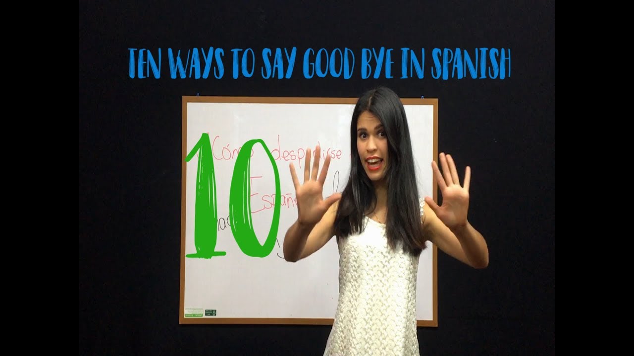 How To Say Bye In Spanish Ten Useful Ways To Say Goodbye In Spanish