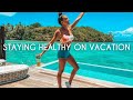 How to Stay HEALTHY & FIT on VACATION