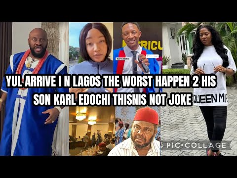 THE BATTLE IS NOT OVER THE MOMENT YUL ARRIVE IN LAGOS THE WORST HAPPEN 2 HIS SON KARL EDOCHIE