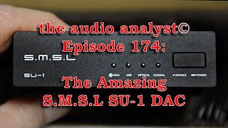 E174: The Astounding S.M.S.L SU-1 DAC