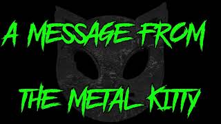 MESSAGE FROM: THE METAL KITTY