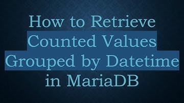 How to Retrieve Counted Values Grouped by Datetime in MariaDB