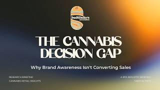 The Cannabis Decision Gap: Why Brand Awareness Isn't Converting Sales