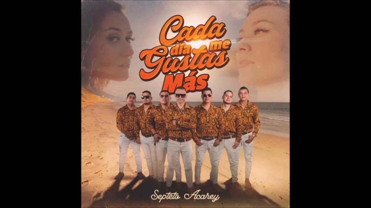 Septeto Acarey Cada Día Me Gustas Más YouTube