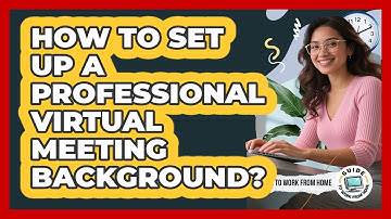 How To Set Up A Professional Virtual Meeting Background?