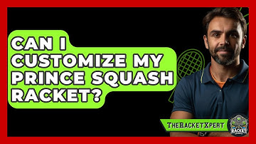 Can I Customize My Prince Squash Racket? - The Racket Xpert