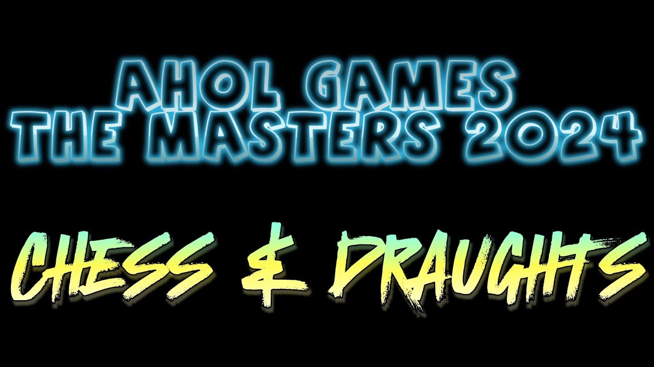 CHESS & DRAUGHTS - FINALS - AHOL GAMES - THE MASTERS 2024 - YouTube