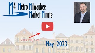 Metro Milwaukee Market Minute (M4) May 2023