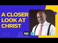 A Closer Look at Christ | Randy Skeete