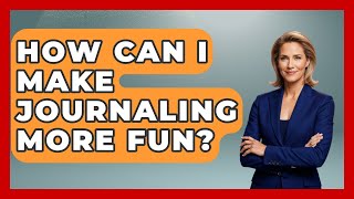 How Can I Make Journaling More Fun - Inside Body Image