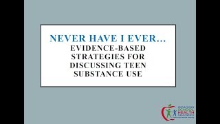 Never Have I Ever...Evidence-Based Strategies for Discussing Teen Substance Use