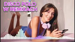 DISCO POLO W REMIXACH 2023 🎧❤️ DISCO POLO 2023 REMIX 🎧❤️ SKŁADANKA DISCO POLO 2023 ☀️ LATO 2023