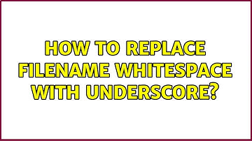 Ubuntu: How to replace filename whitespace with underscore?