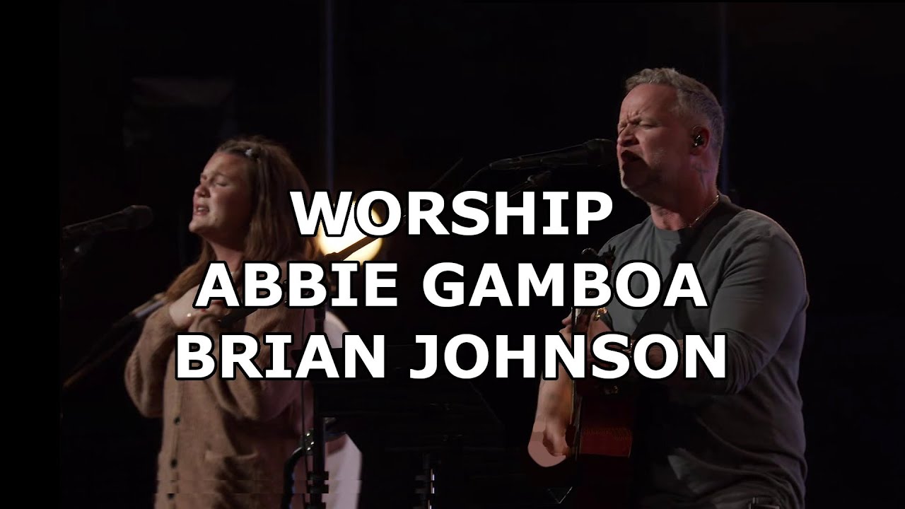 Worship with Abbie Gamboa and Brian Johnson at Bethel Church