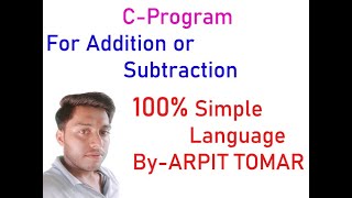 Making a program for addition or subtraction of two numbers In C-Language 100% Simple Language