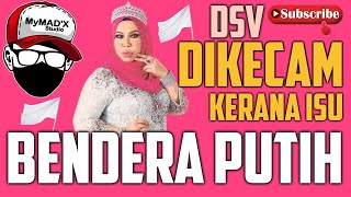 ISU BENDERA PUTIH, DATO' SERI VIDA DIKECAM ? BETUL KE SALAH ?