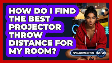 How Do I Find The Best Projector Throw Distance For My Room? - NextGen Viewing and Audio