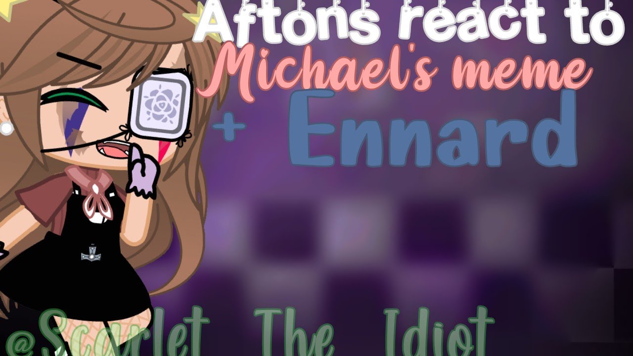 Aftons react to Michael's Memes | Got lazy during the end | MY AU - YouTube