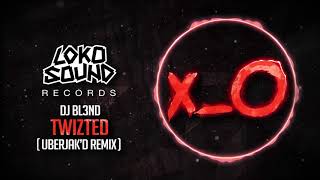 Twizted (Uberjak'd Remix) - DJ BL3ND [LokoSound Records]