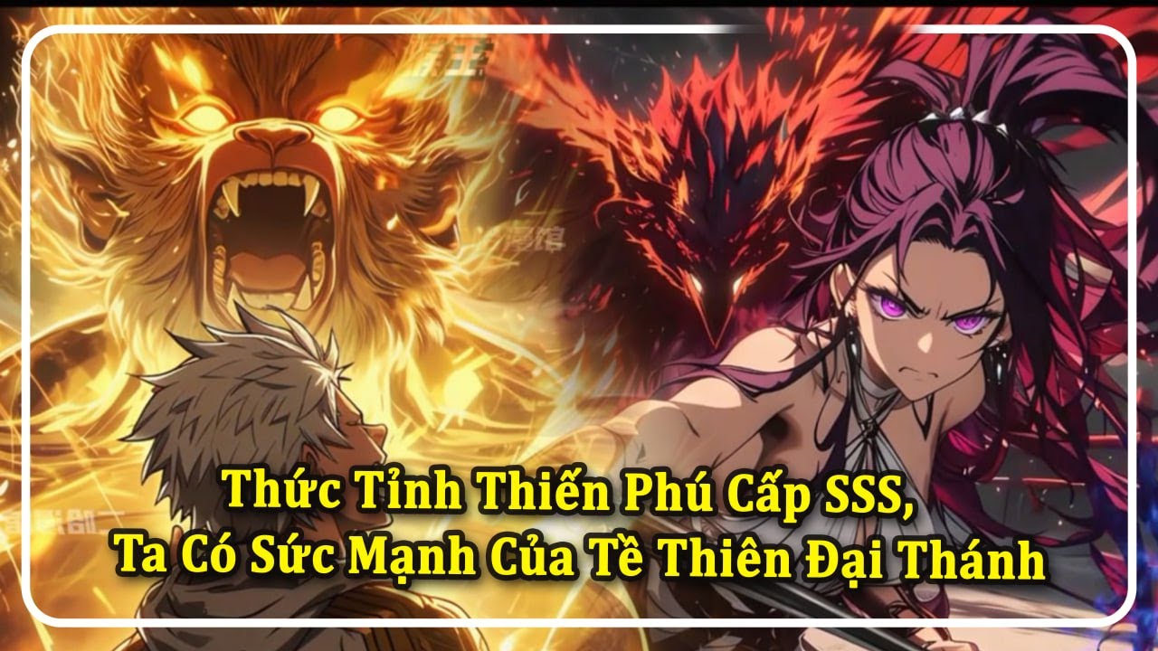 Thức Tỉnh Thiến Phú Cấp SSS, Ta Có Sức Mạnh Của Tề Thiên Đại Thánh | Phần 1