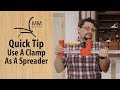 Quick Tip - Use A Clamp As A Spreader Quick Tip - Use A Clamp As A Spreader