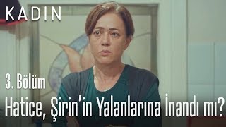 Hatice, Şirinin Yalanlarına Inandı Mı? - Kadın 3. 
