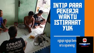 Intip pekerja waktu istirahat yuk || aku mung kuli bangunan cah ||