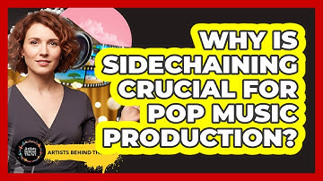 Why Is Sidechaining Crucial For Pop Music Production? - Artists Behind the Art