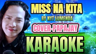 MISS NA KITA( BY NYT LUMENDA )COVER - PAPAJAY KARAOKE