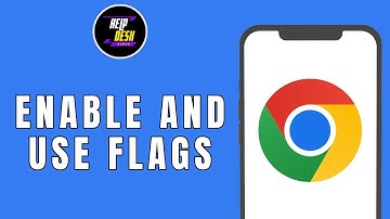 HOW TO ENABLE AND USE GOOGLE CHROME FLAGS