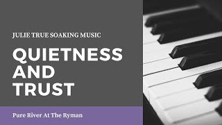 Quietness & Trust - Julie True  // Find Rest // Live Soaking from Pure River At The Ryman