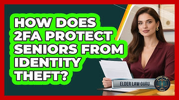 How Does 2FA Protect Seniors From Identity Theft? - Elder Law Guru