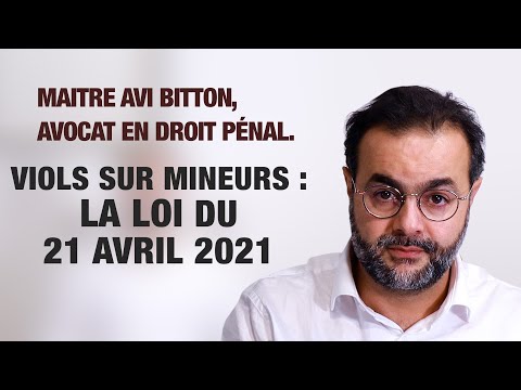 Viols sur mineurs : la loi du 21 avril 2021 - Maitre Avi Bitton, Avocat