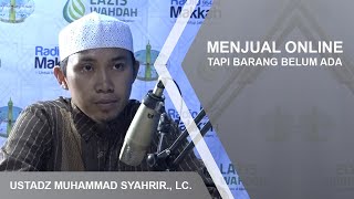 MENJUAL ONLINE TAPI BARANG BELUM ADA | USTADZ MUHAMMAD SYAHRIR., LC.