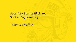 Web Rebels 2017 – Tiberius Hefflin – Security Starts With You: Social Engineering