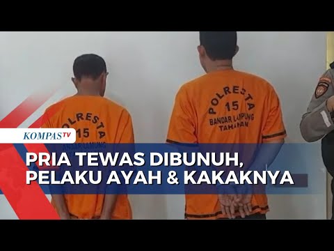 Seriang Aniaya Keluarga, Pria di Lampung Tewas Dibunuh Ayah dan Kakaknya Karena Kesal