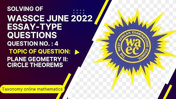 WASSCE June 2022 || Essay-type Question No. 4 || on the Plane Geometry II (Circle Theorems)