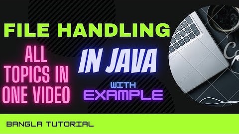 Java File Handling in bangla | File Handling in JAVA Bangla Tutorial | File Operations in JAVA | DSA