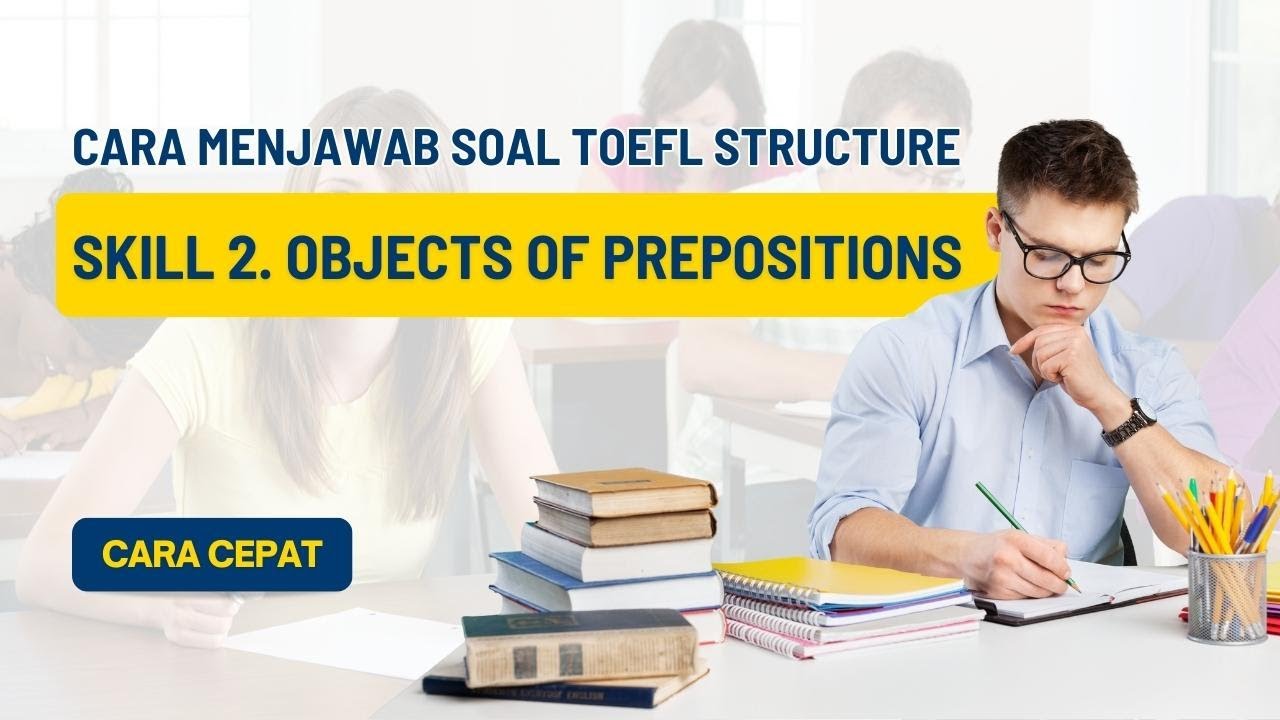 Skill 2. Objects of Prepositions I TOEFL Structure I Cara Menjawab Soal TOEFL Structure
