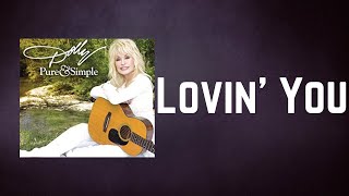 Dolly Parton - Lovin&#39; You (Lyrics)