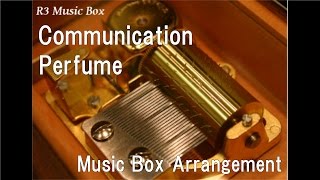 Communication/Perfume [Music Box]