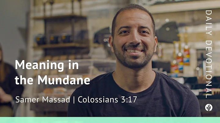 Meaning in the Mundane | Colossians 3:17 | Our Daily Bread Video Devotional
